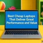 Best Cheap Laptops That Deliver Great Performance and Value