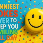 Funniest Jokes Ever to Keep You Smiling All Day