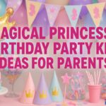 Magical Princess Birthday Party Kit Ideas for Parents