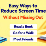 Easy Ways to Reduce Screen Time Without Missing Out