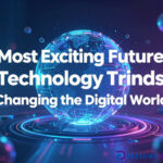 Most Exciting Future Technology Trends Changing the Digital World